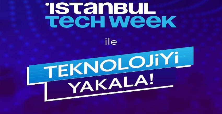 Teknoloji tutkunları Istanbul Tech Week’te buluşacak
