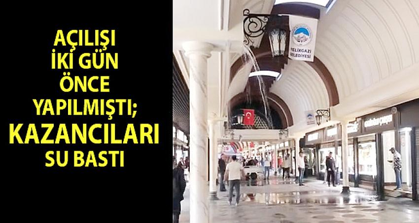 AÇILIŞI İKİ GÜN ÖNCE YAPILMIŞTI; KAZANCILARI SU BASTI