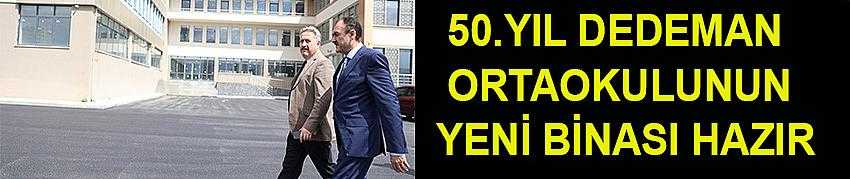 50.YIL DEDEMAN ORTAOKULUNUN YENİ BİNASI HAZIR