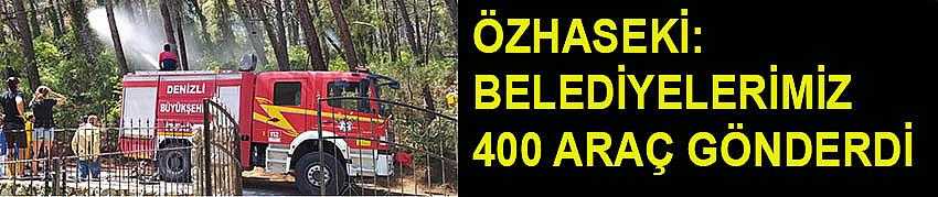 ÖZHASEKİ: BELEDİYELERİMİZ 400 ARAÇ GÖNDERDİ