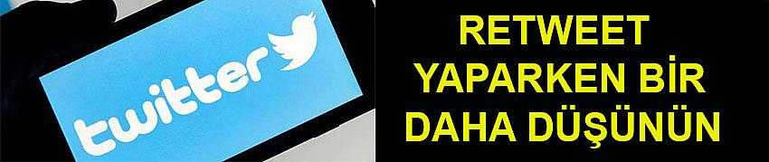 RETWEET YAPARKEN BİR DAHA DÜŞÜNÜN