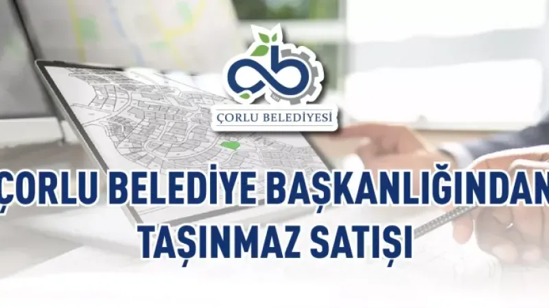 Çorlu Belediyesi mülkiyetinde bulunan 7 adet arsa satışa sunuldu.