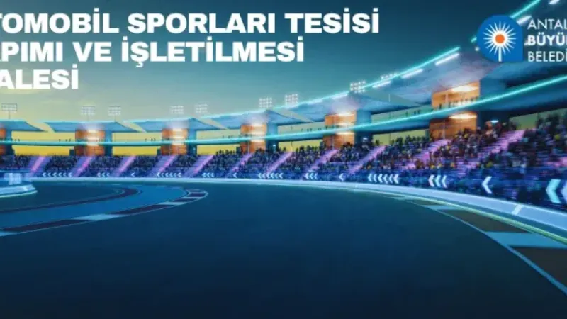Antalya'da otomobil sporları tesisi yapım ve kiralama ihalesi