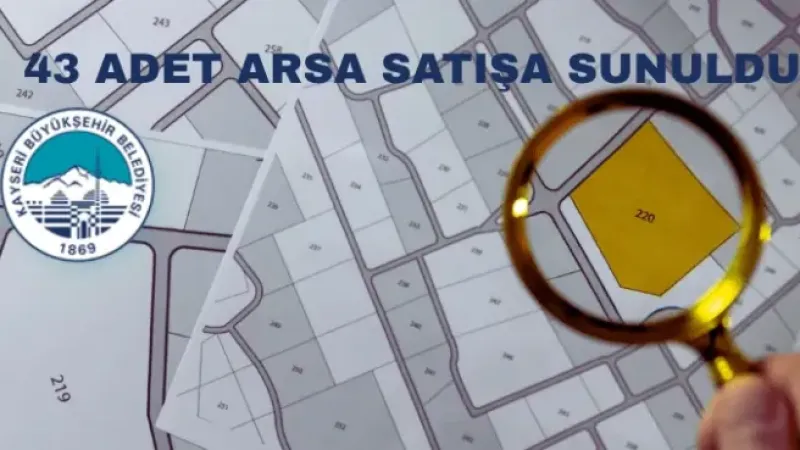 Kayseri Büyükşehir Belediye Başkanlığı 43 adet arsayı satışa sundu