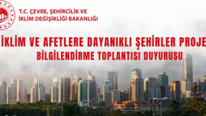 İklim ve Afetlere Dayanıklı Şehirler Projesi Bilgilendirme Toplantısı Duyurusu