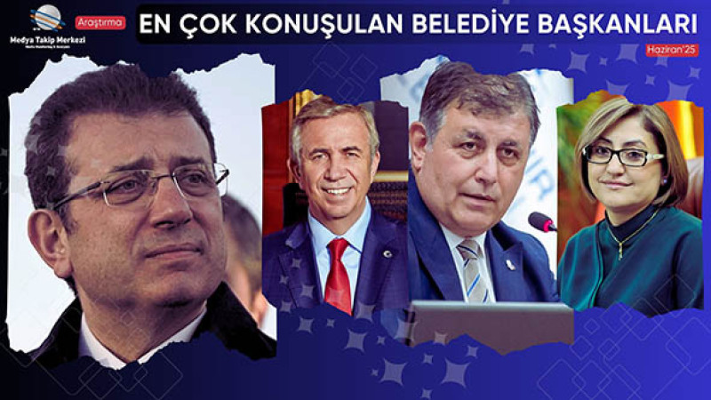 Haziran 2025’te En Çok Konuşulan Belediye Başkanları
