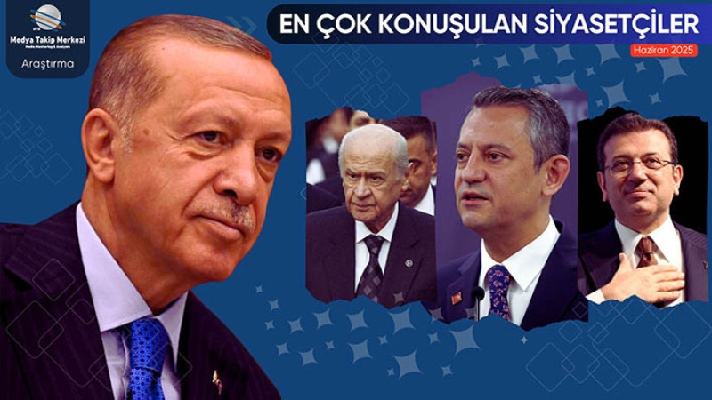 Haziran 2025’te En Çok Konuşulan Siyasetçiler