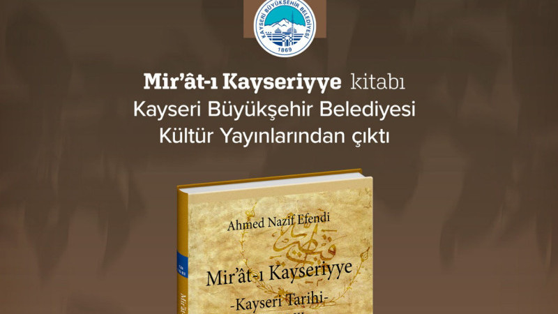 Büyükşehir’den Kayseri Tarihine Işık Tutan Stratejik Yayın: “Mir’ât-I Kayseriyye”